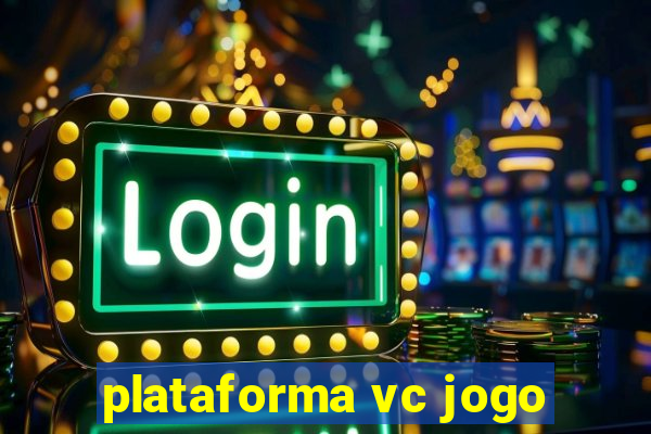 plataforma vc jogo